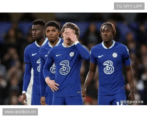 切尔西陷入危机:战术混乱与管理矛盾或将豪门推向下滑深渊